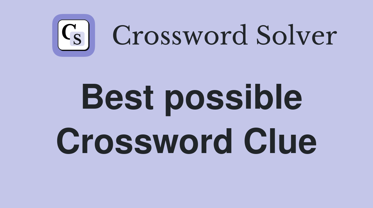 Best possible Crossword Clue Answers Crossword Solver